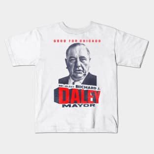 Reelect Richard J. Daley Major - Good For Chicago Kids T-Shirt